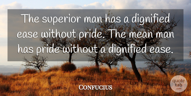 Confucius Quote About Mean, Pride, Men: The Superior Man Has A...