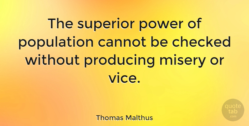 Thomas Malthus Quote About Vices, Population, Misery: The Superior Power Of Population...