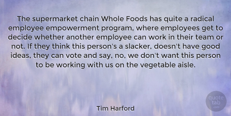 Tim Harford Quote About Chain, Decide, Employee, Employees, Foods: The Supermarket Chain Whole Foods...