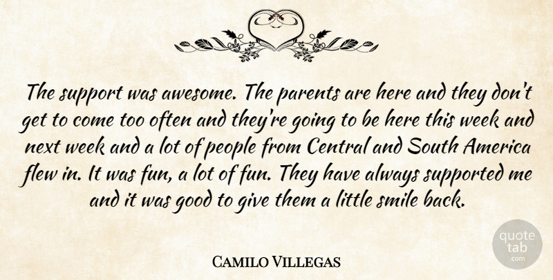 Camilo Villegas Quote About America, Central, Flew, Good, Next: The Support Was Awesome The...