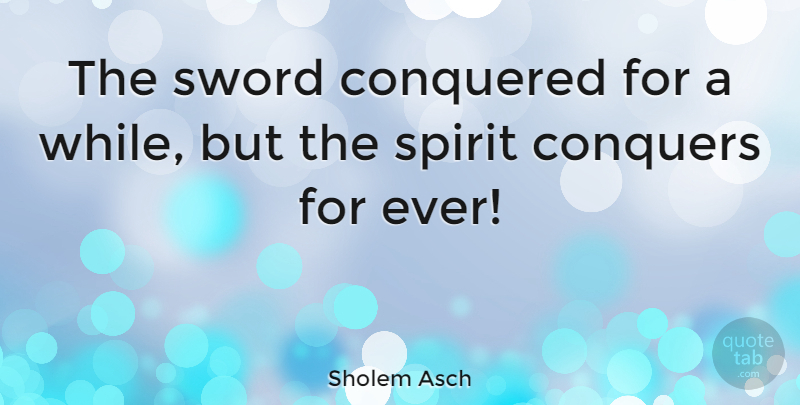 Sholem Asch Quote About American Novelist, Conquers: The Sword Conquered For A...