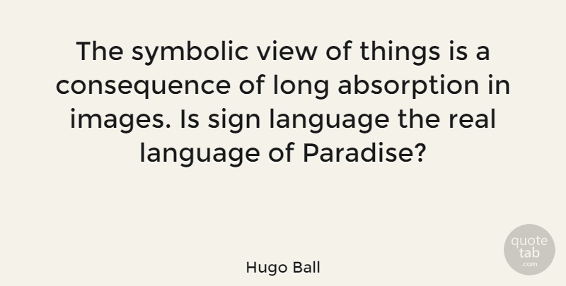 Hugo Ball Quote About Real, Views, Long: The Symbolic View Of Things...