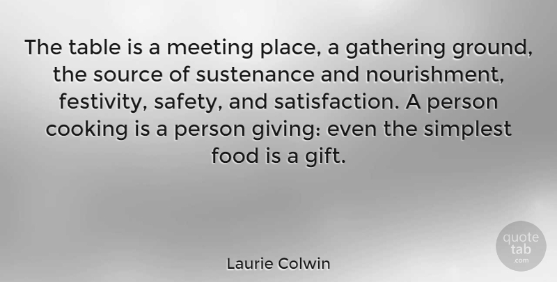 Laurie Colwin Quote About Safety, Giving, Cooking: The Table Is A Meeting...