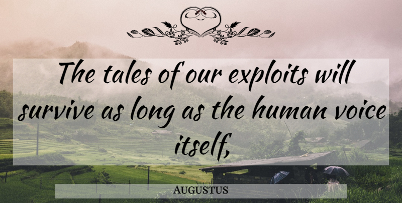 Augustus Quote About Voice, Long, Tales: The Tales Of Our Exploits...