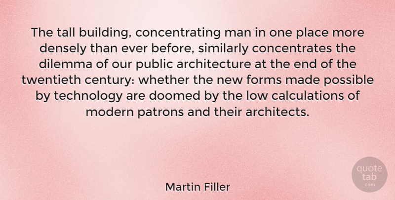 Martin Filler Quote About Technology, Men, Architecture: The Tall Building Concentrating Man...