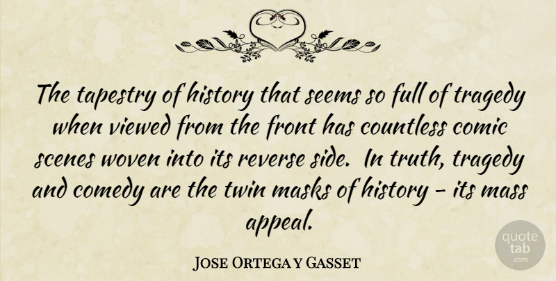 Jose Ortega y Gasset Quote About History, Tragedy, Woven: The Tapestry Of History That...