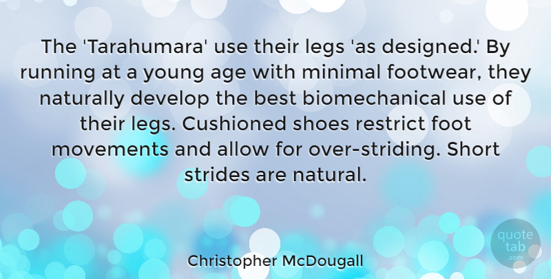 Christopher McDougall Quote About Running, Shoes, Feet: The Tarahumara Use Their Legs...