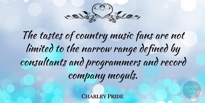 Charley Pride Quote About Country, Fans, Moguls: The Tastes Of Country Music...