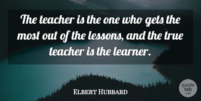 Elbert Hubbard Quote About Teacher, Retirement, Teaching: The Teacher Is The One...