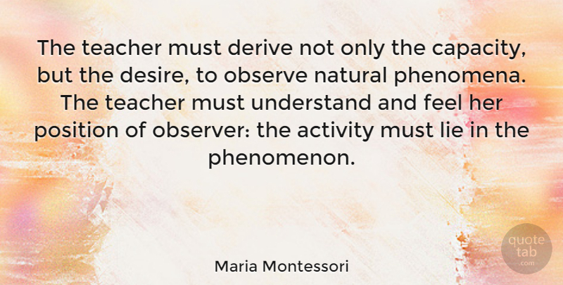 Maria Montessori Quote About Teacher, Lying, Desire: The Teacher Must Derive Not...
