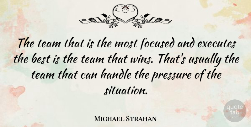 Michael Strahan Quote About Team, Winning, Focus: The Team That Is The...