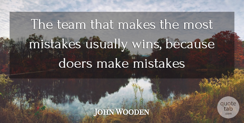 John Wooden Quote About Mistake, Team, Winning: The Team That Makes The...