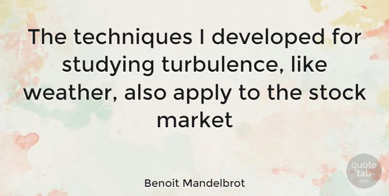 Benoit Mandelbrot Quote About Weather, Technique, Study: The Techniques I Developed For...