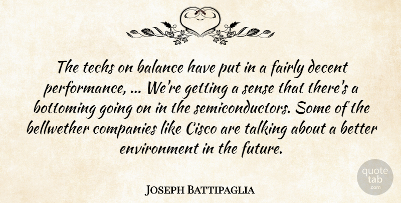 Joseph Battipaglia Quote About Balance, Companies, Decent, Environment, Fairly: The Techs On Balance Have...