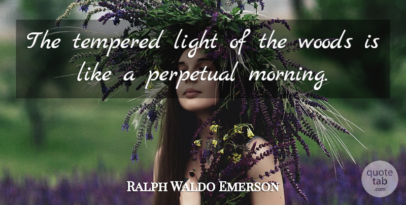 Ralph Waldo Emerson Quote About Morning, Nature, Light: The Tempered Light Of The...