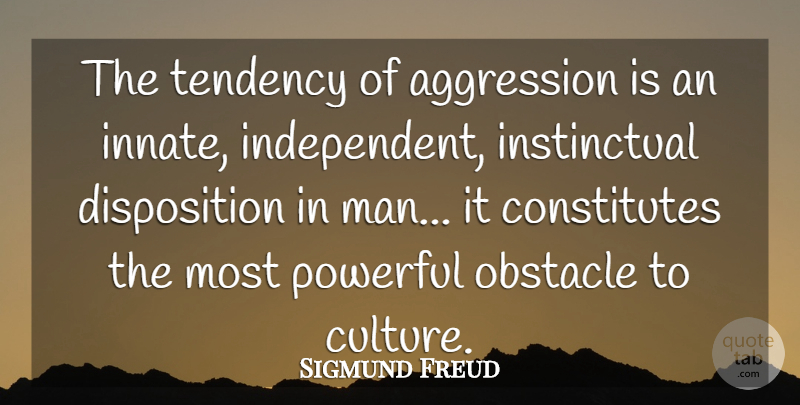 Sigmund Freud Quote About Aggression, Austrian Psychologist, Obstacle, Powerful, Tendency: The Tendency Of Aggression Is...
