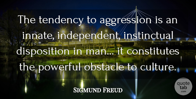 Sigmund Freud Quote About Powerful, Independent, Men: The Tendency To Aggression Is...