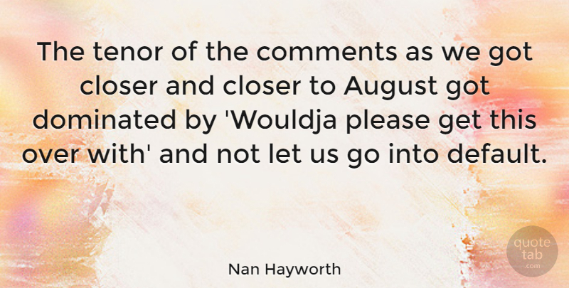 Nan Hayworth Quote About Closer, Dominated, Tenor: The Tenor Of The Comments...