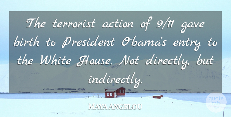 Maya Angelou Quote About Entry, Gave, Terrorist, White: The Terrorist Action Of 9...