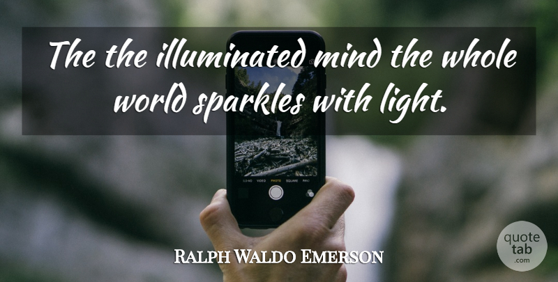 Ralph Waldo Emerson Quote About Light, Mind, World: The The Illuminated Mind The...