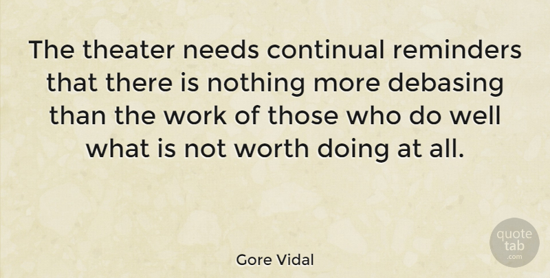 Gore Vidal Quote About Theatre, Needs, Reminders: The Theater Needs Continual Reminders...