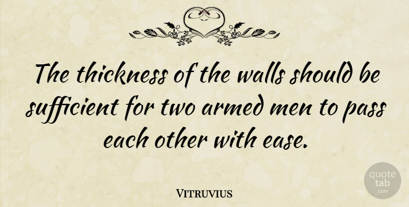 Vitruvius Quote About Armed, Men, Sufficient: The Thickness Of The Walls...
