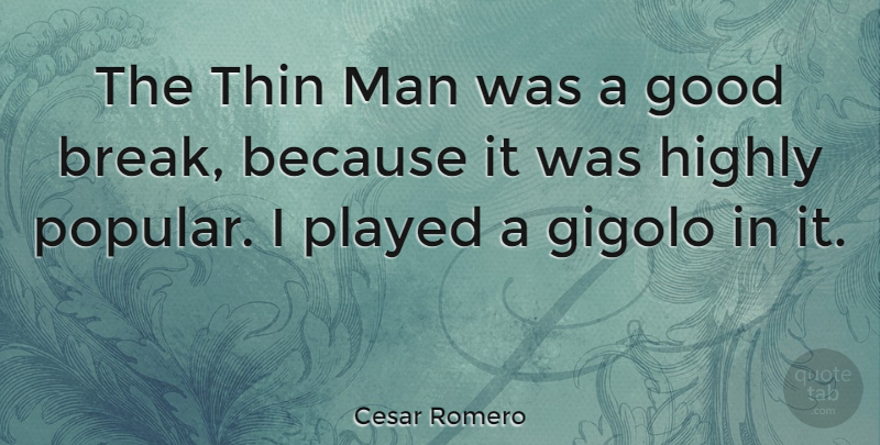 Cesar Romero Quote About Men, Break, Thin Man: The Thin Man Was A...
