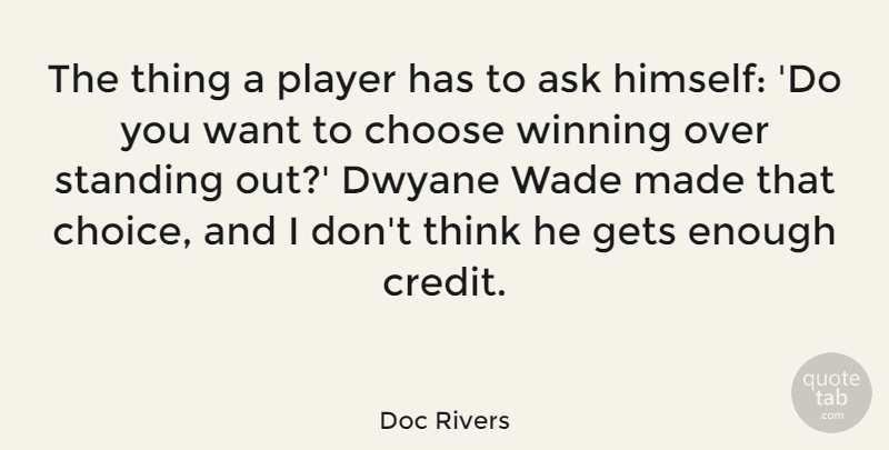 Doc Rivers Quote About Ask, Choose, Gets, Player, Standing: The Thing A Player Has...