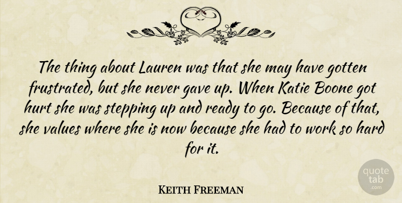 Keith Freeman Quote About Gave, Gotten, Hard, Hurt, Katie: The Thing About Lauren Was...