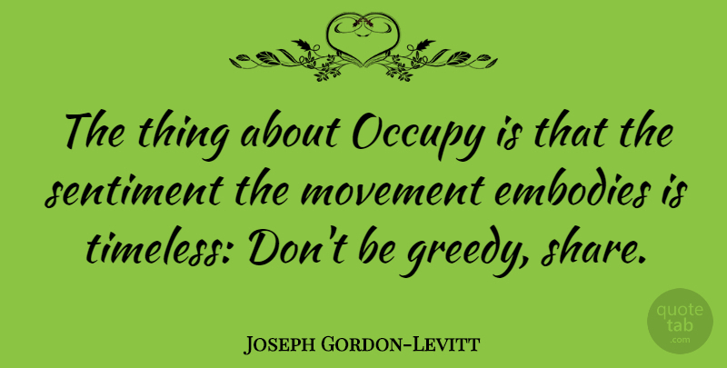 Joseph Gordon-Levitt Quote About Movement, Greedy, Timeless: The Thing About Occupy Is...