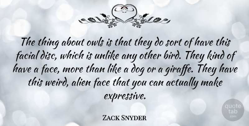 Zack Snyder Quote About Dog, Bird, Owl: The Thing About Owls Is...