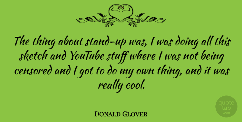 Donald Glover Quote About Stuff, Really Cool, Youtube: The Thing About Stand Up...