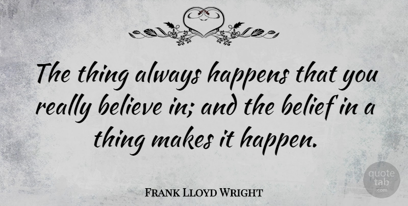 Frank Lloyd Wright Quote About Inspirational, Life, Motivational: The Thing Always Happens That...