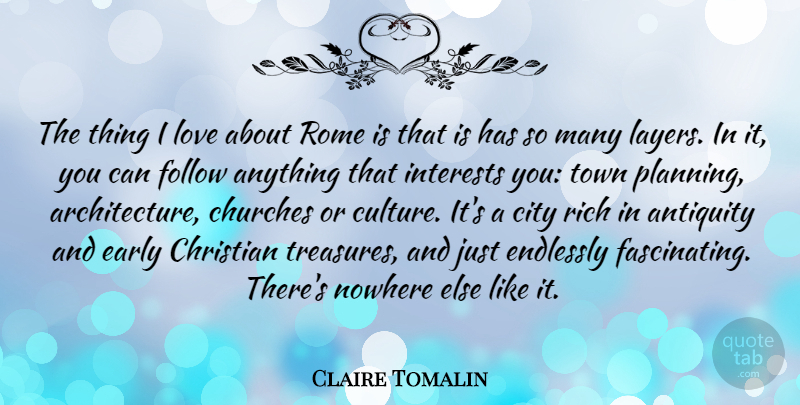 Claire Tomalin Quote About Antiquity, Churches, City, Early, Endlessly: The Thing I Love About...