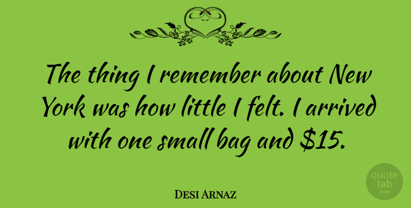 Desi Arnaz Quote About New York, Littles, Bags: The Thing I Remember About...
