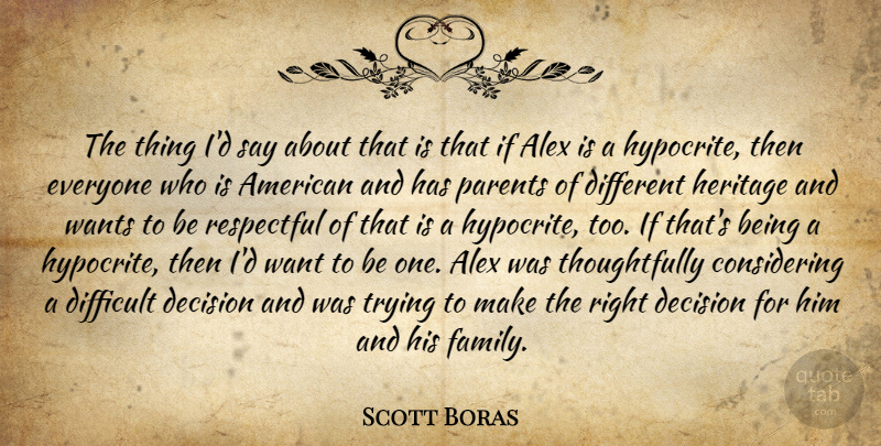 Scott Boras Quote About Alex, Decision, Difficult, Heritage, Parents: The Thing Id Say About...