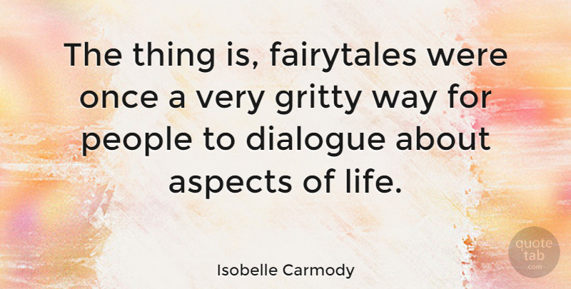 Isobelle Carmody Quote About Gritty, Life, People: The Thing Is Fairytales Were...