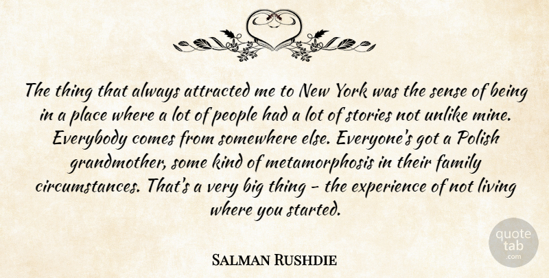 Salman Rushdie Quote About New York, Grandmother, Somewhere Else: The Thing That Always Attracted...