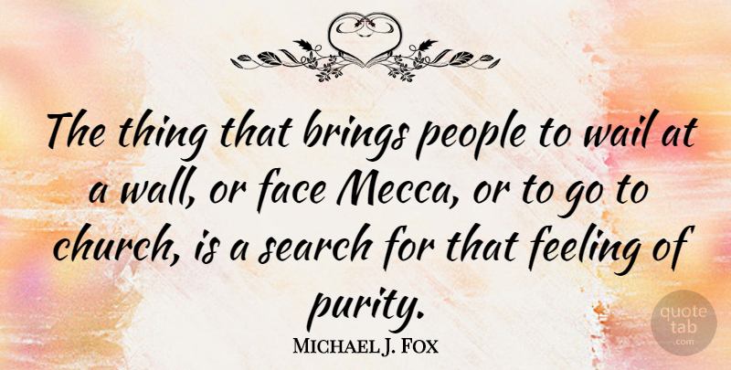 Michael J. Fox Quote About Wall, People, Feelings: The Thing That Brings People...