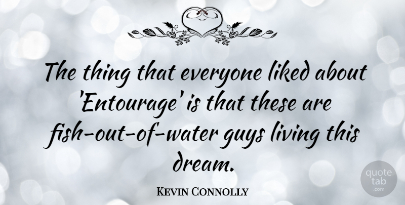Kevin Connolly Quote About Liked: The Thing That Everyone Liked...