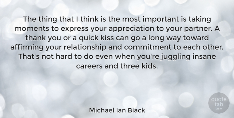 Michael Ian Black Quote About Thank You, Appreciation, Kids: The Thing That I Think...