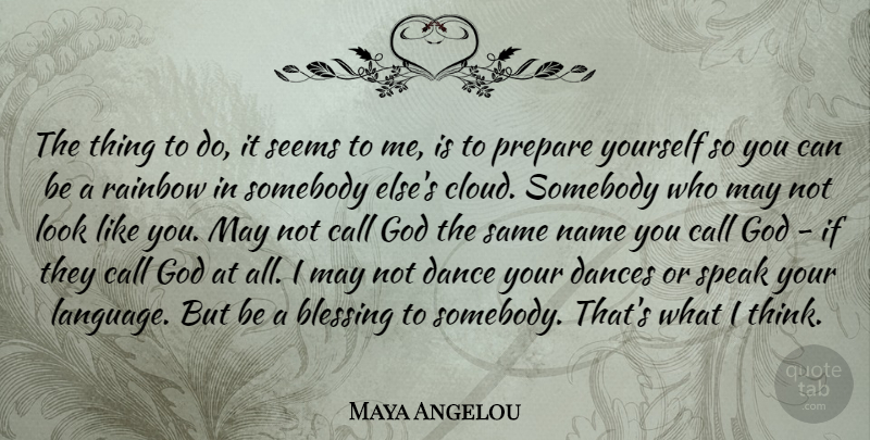Maya Angelou Quote About Thinking, Blessing, Names: The Thing To Do It...