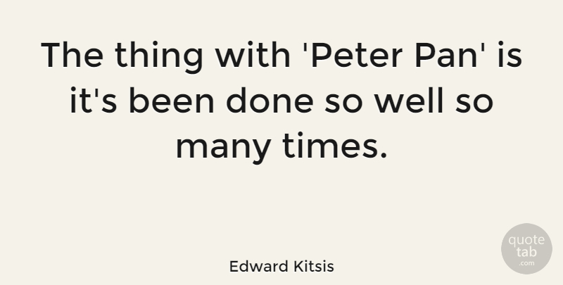 Edward Kitsis Quote About undefined: The Thing With Peter Pan...