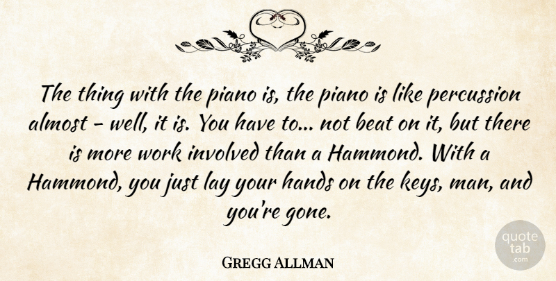 Gregg Allman Quote About Almost, Beat, Hands, Involved, Lay: The Thing With The Piano...