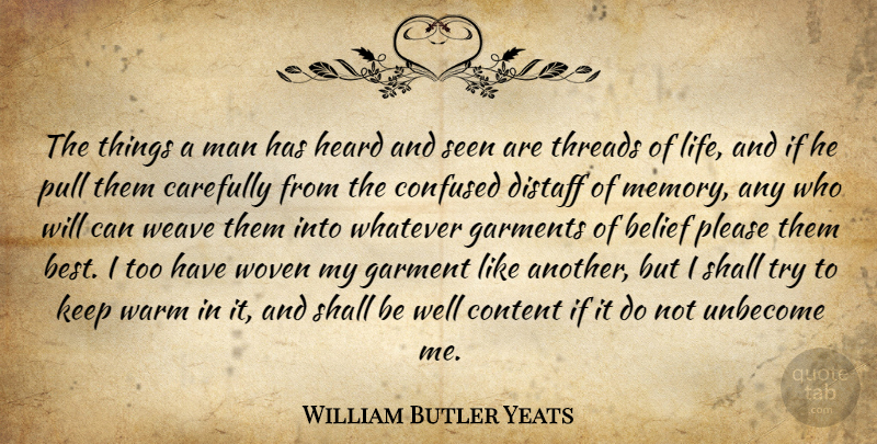 William Butler Yeats Quote About Memories, Confused, Men: The Things A Man Has...