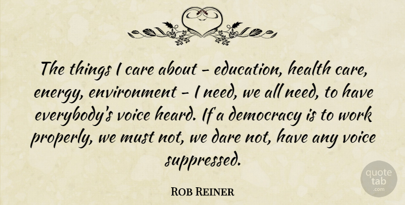 Rob Reiner Quote About Care, Dare, Democracy, Education, Environment: The Things I Care About...