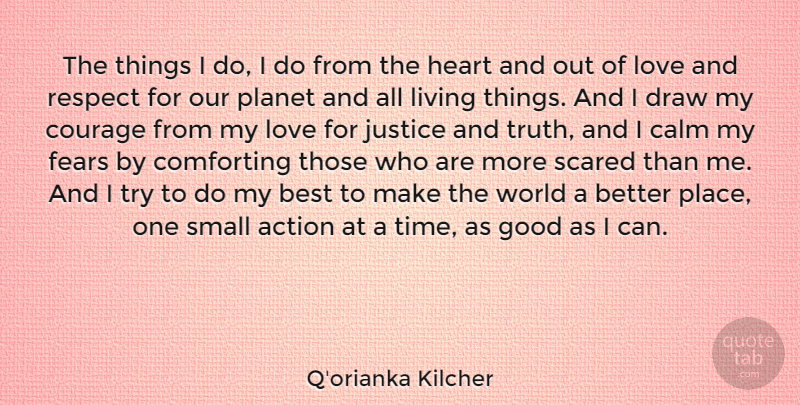 Q'orianka Kilcher Quote About Heart, Justice, Comforting: The Things I Do I...