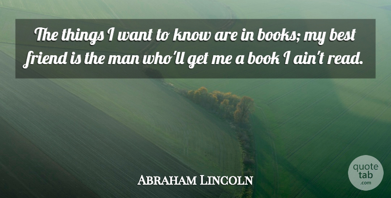 Abraham Lincoln Quote About Motivational, Friendship, Sarcastic: The Things I Want To...