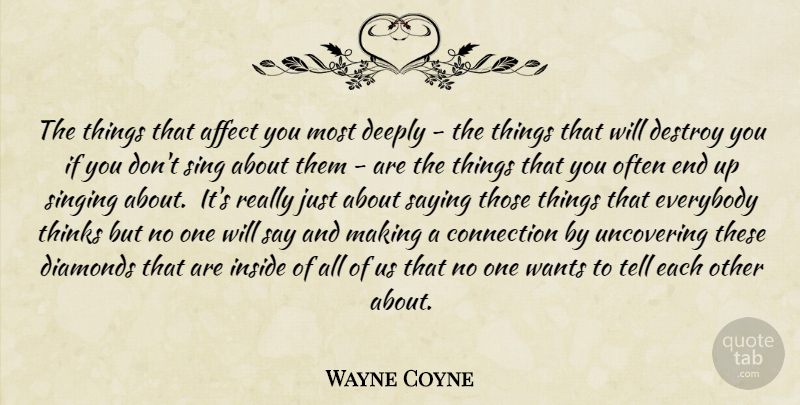 Wayne Coyne Quote About Creativity, Thinking, Singing: The Things That Affect You...