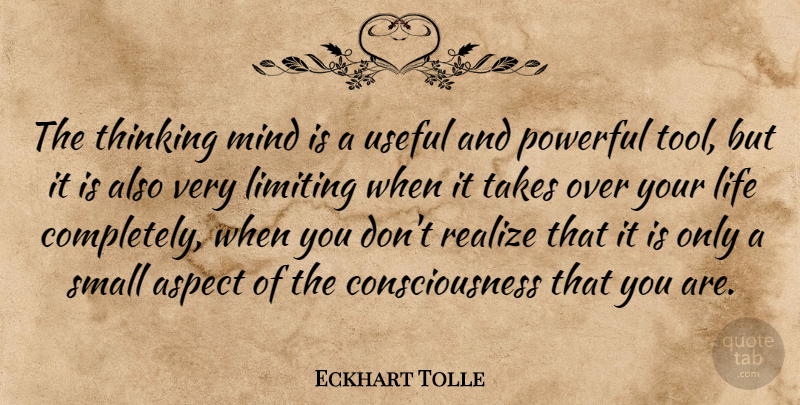 Eckhart Tolle Quote About Powerful, Thinking, Over You: The Thinking Mind Is A...